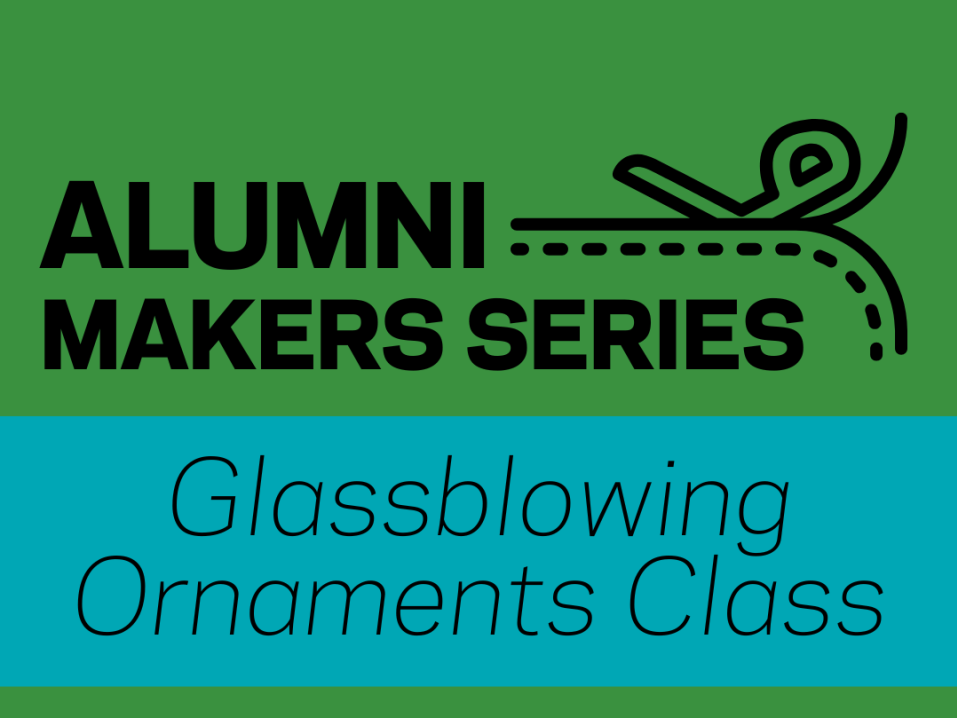 Alumni Makers Series: Glass Blowing Ornaments Class